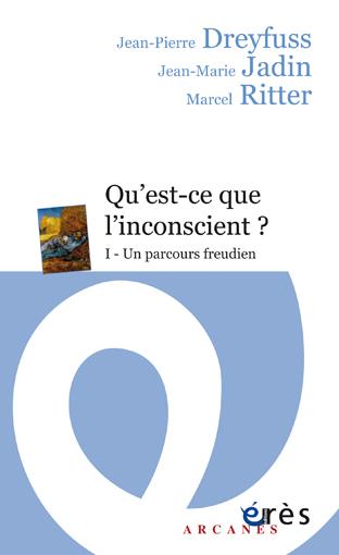 Qu'est-ce-que l'inconscient ? Tome 1, Un parcours freudien