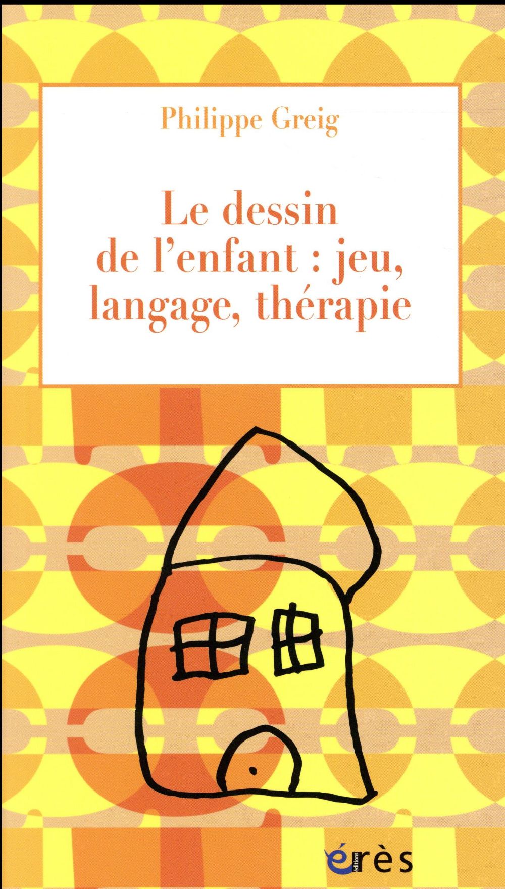 Le dessin de l'enfant : jeu, langage, thérapie