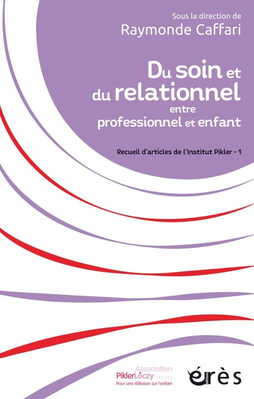 Du soin et du relationnel entre professionnel et enfant. Recueil d'articles de l'Institut Pikler - 1