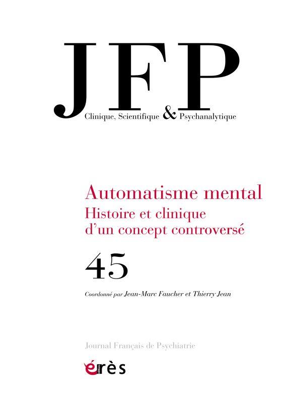Journal Français de Psychiatrie N° 45 : Automatisme mental. Histoire et clinique d'un concept contro