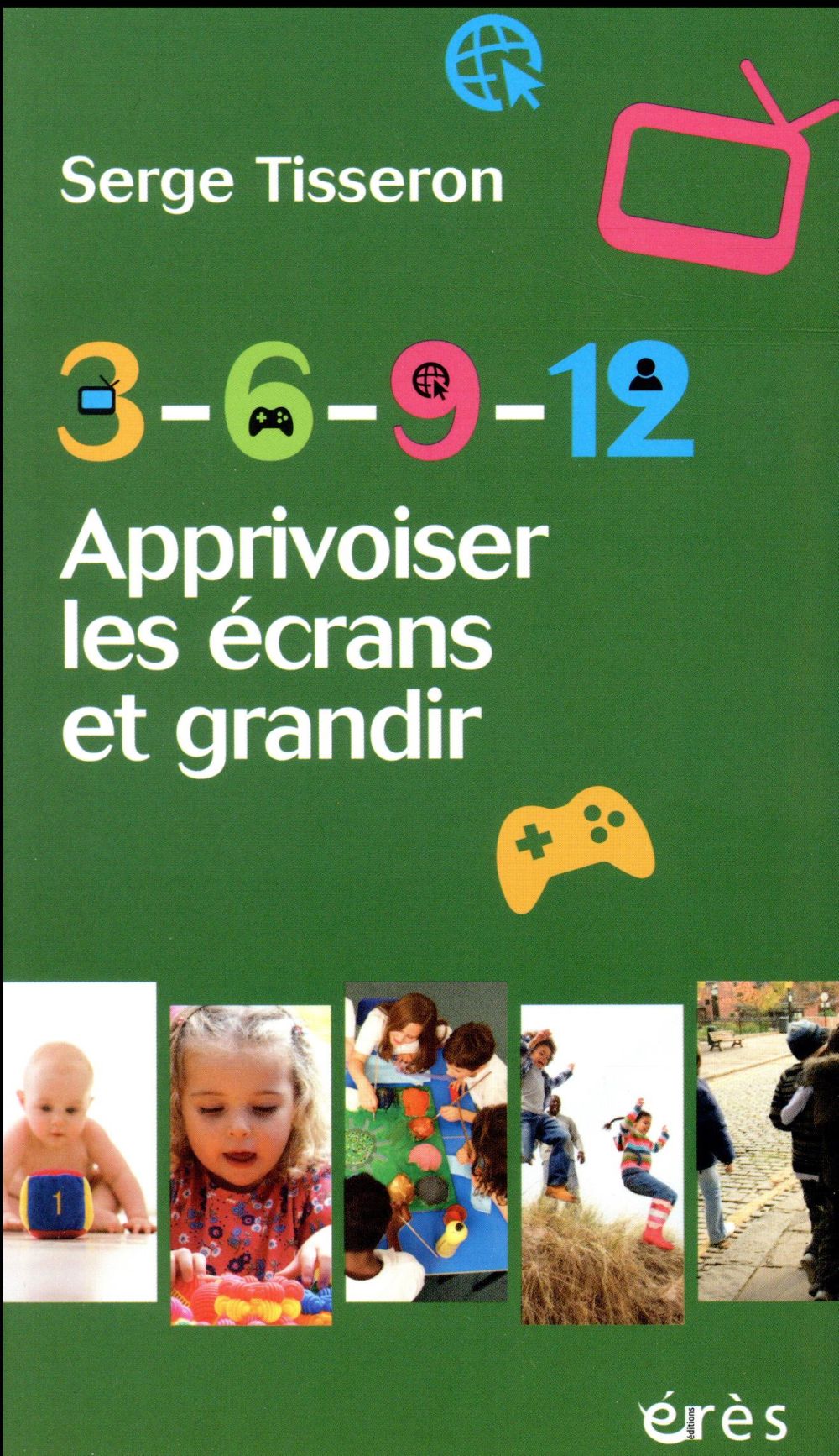 3-6-9-12. Apprivoiser les écrans et grandir, Edition revue et augmentée
