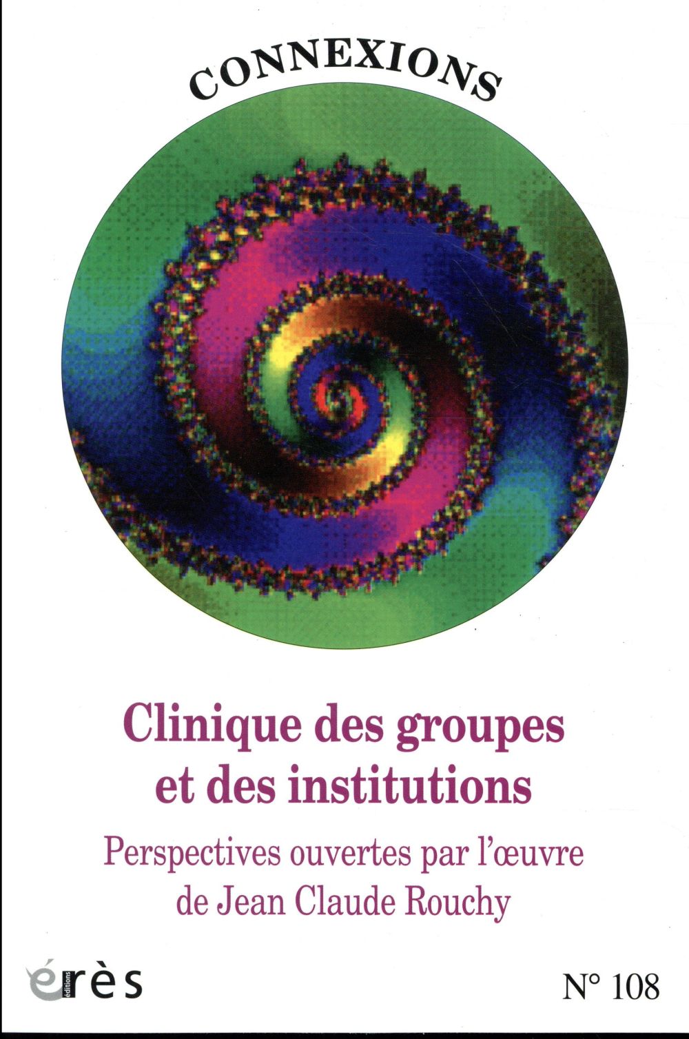 Connexions N° 108 : Clinique des groupes et des institutions. Perspectives ouvertes par l'oeuvre de
