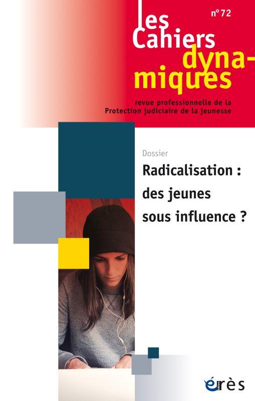 Les Cahiers dynamiques N° 72 : Radicalisations : des jeunes sous influence ?