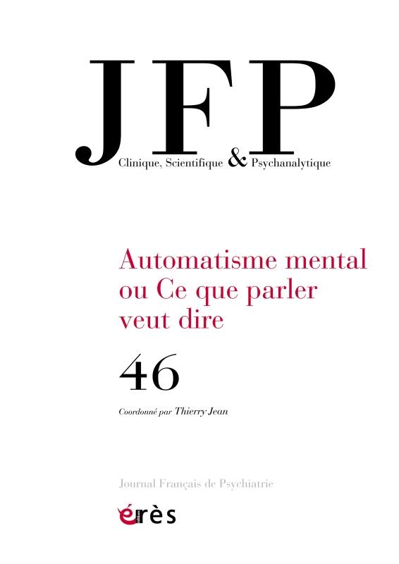 Journal Français de Psychiatrie N° 46 : Ce que parler veut dire. L'automatisme mental 2
