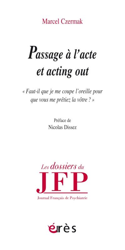 Acting out et passage à l'acte. "Faudra-t-il que je me coupe l'oreille pour que vous me prétiez la v