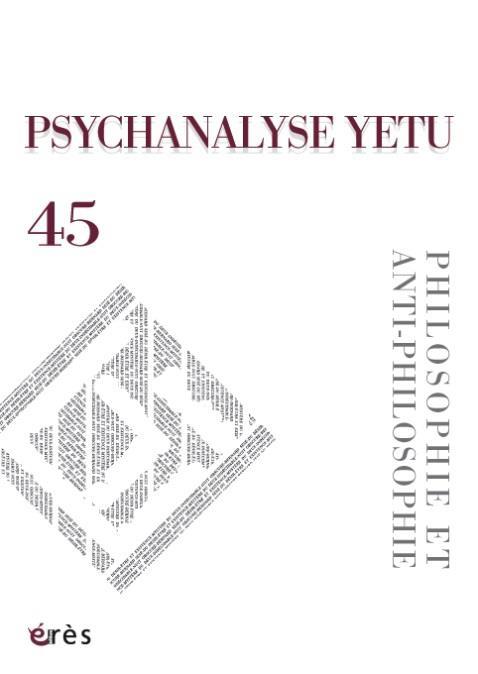 Psychanalyse YETU N° 45 : Philosophie et anti-philosophie