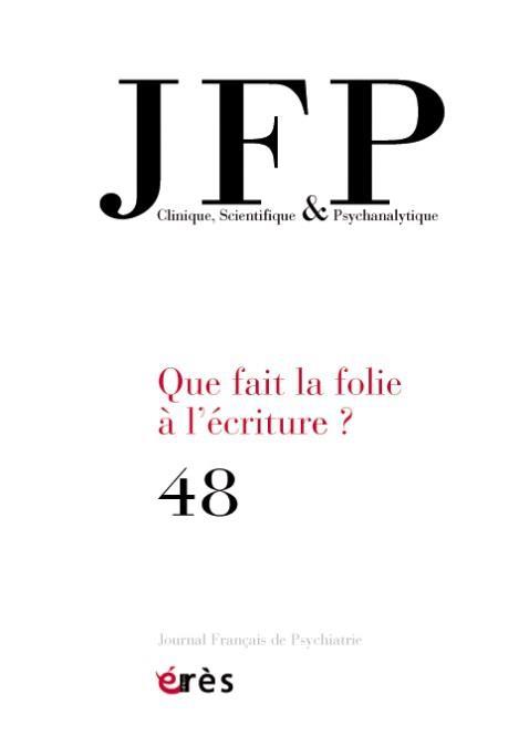 Journal Français de Psychiatrie N° 48 : Que fait la folie à l'écriture ?