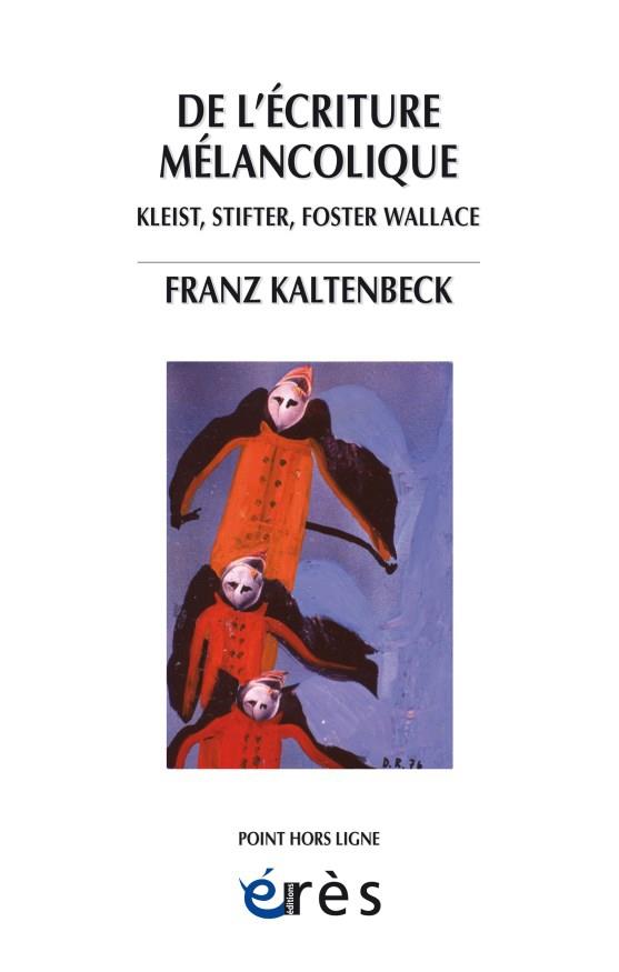 De l'écriture mélancolique. Kleist, Stifter, Nerval, Foster Wallace