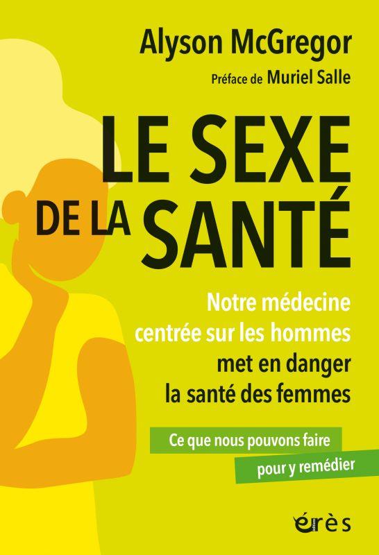 Le sexe de la sante. Notre medecine centree sur les hommes met en danger la sante des femmes