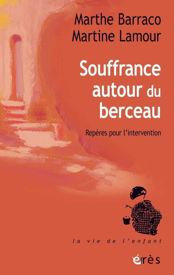 Souffrances autour du berceau. Des émotions aux soins : repères pour l'intervention