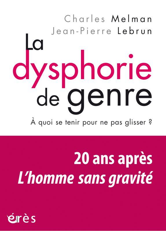 La dysphorie de genre. A quoi se tenir pour ne pas glisser ? Vingt ans après L'Homme sans gravité