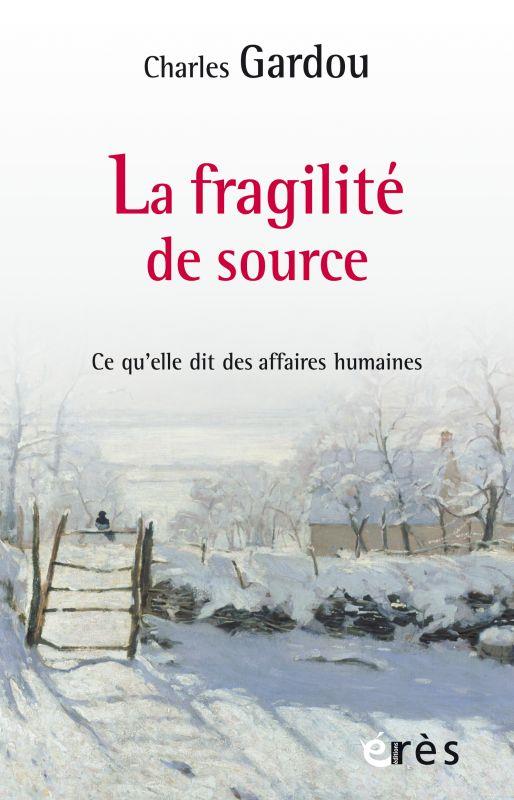 La fragilité de source. Ce qu'elle dit des affaires humaines