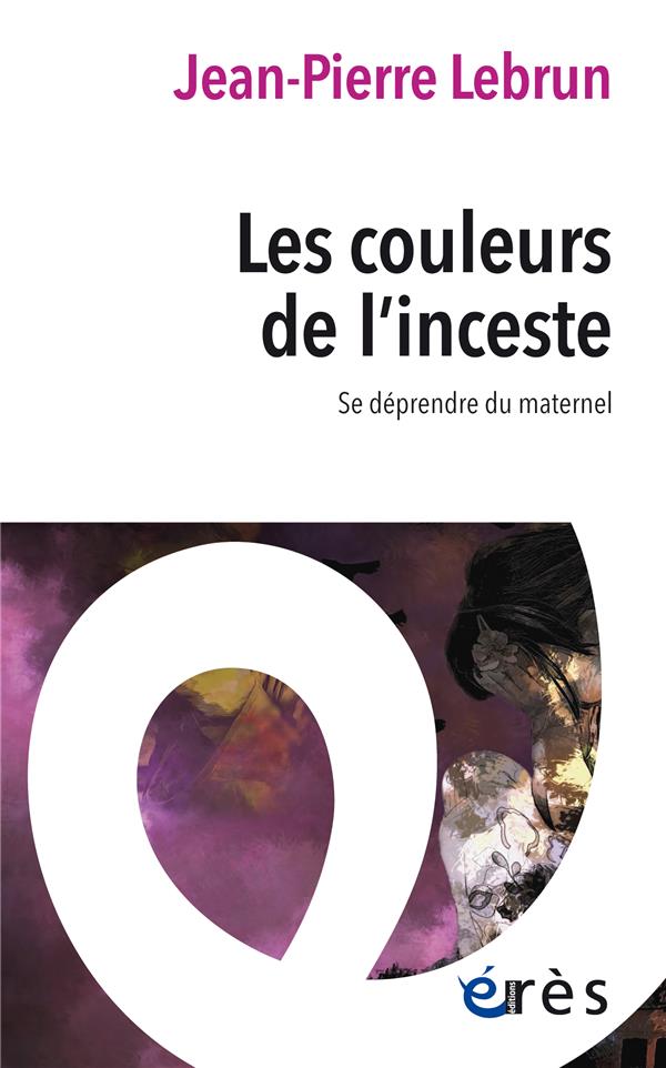 Les couleurs de l'inceste. Se déprendre du maternel