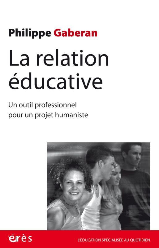 La relation éducative. Un outil profesionnel pour un projet humaniste