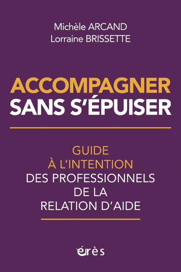 Accompagner sans s'épuiser. Guide à l’intention des professionnels de la relation d’aide