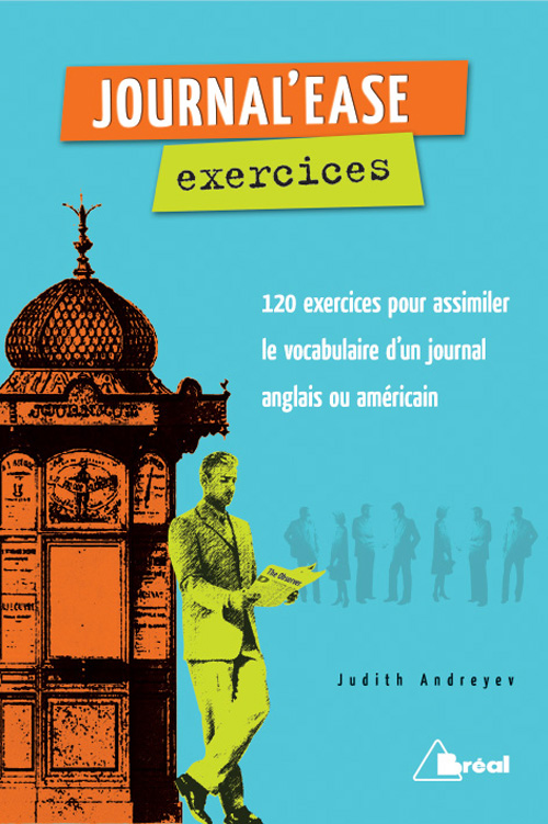 Journal'ease exercices. Tous les mots qu'il vous faut pour lire aisément un journal anglais ou améri