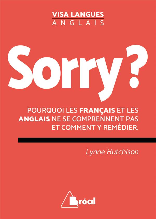 Sorry ? Pourquoi les Français et les Anglais ne se comprennent pas et comment y remédier