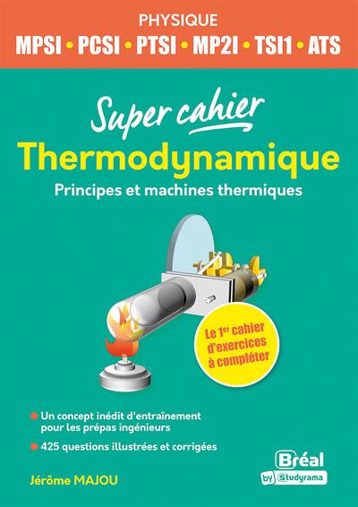 Super cahier Thermodynamique MPSI-PCSI-TSI1-ATS. Principes et machines thermiques