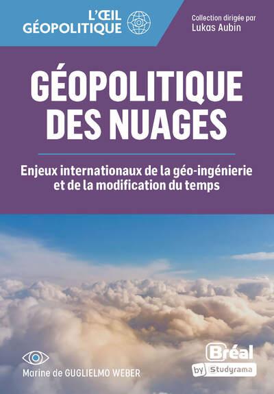 Géopolitique des nuages. Enjeux internationaux de l'ingénierie climatique