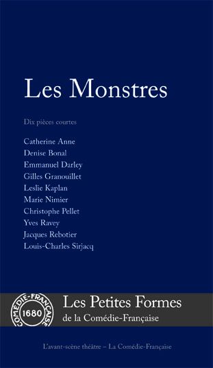Les Monstres. Dix pièces courtes