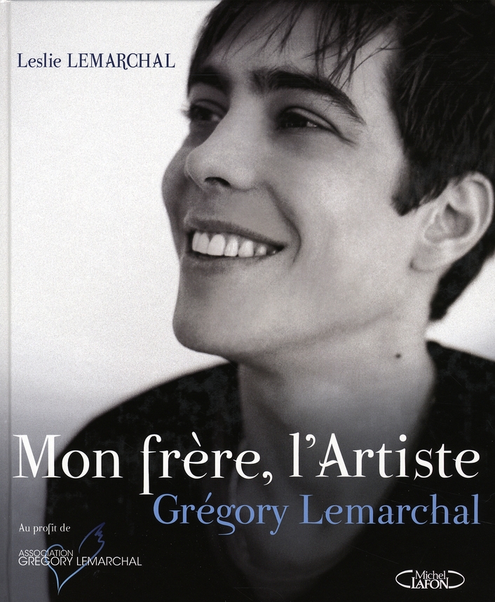Mon frère, l'Artiste. Grégory Lemarchal