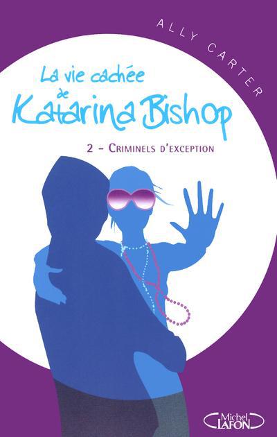 La vie cachée de Katarina Bishop Tome 2 : Criminels d'exception