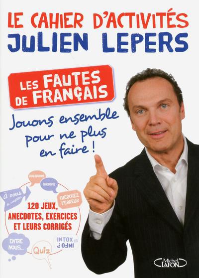 Le cahier d'activités Julien Lepers. Les fautes de français
