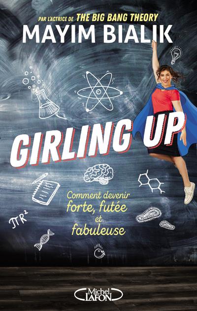 Girling Up. Comment être forte, futée et fabuleuse