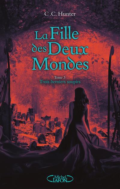 La fille des deux mondes Tome 3 : Trois derniers soupirs