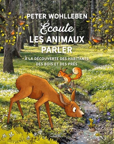 Ecoute les animaux parler. A la découverte des habitants des bois, des prés, et des champs