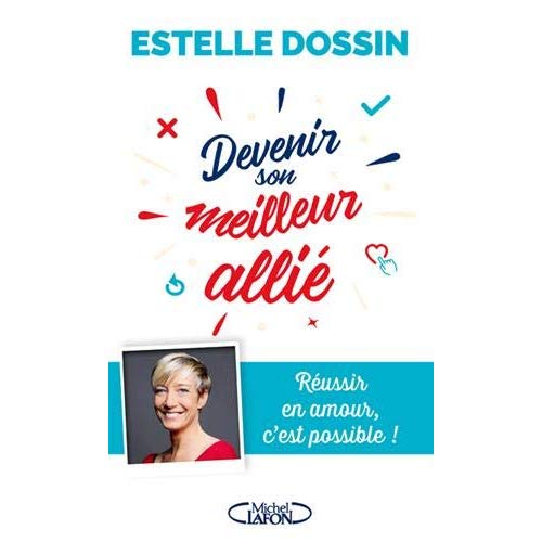 Devenir son meilleur allié. Réussir en amour, c'est possible !