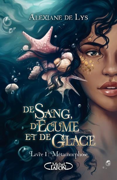 De sang, d'écume et de glace Tome 1 : Métamorphose