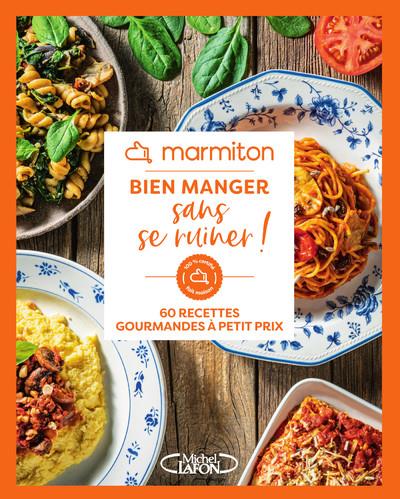 Bien manger sans se ruiner ! 60 recettes gourmandes à petit prix