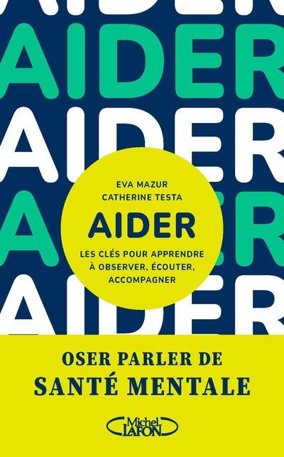 Aider. Les clés pour apprendre à observer, écouter, accompagner