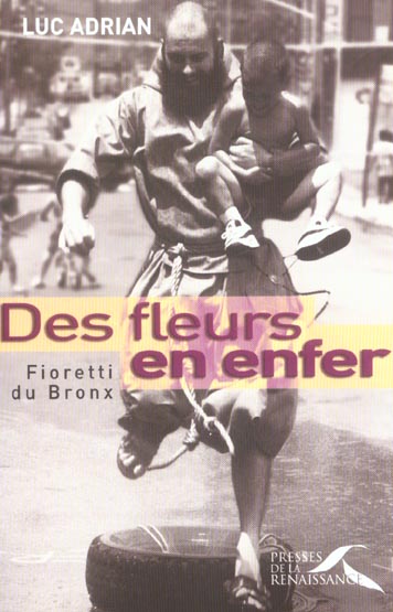 Des fleurs en enfer. Fioretti du Bronx