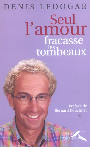 Seul l'amour fracasse les tombeaux