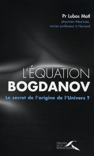 L'équation Bogdanov. Le secret de l'origine de l'Univers ?