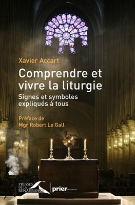 Comprendre et vivre la liturgie. Signes et symboles expliqués à tous