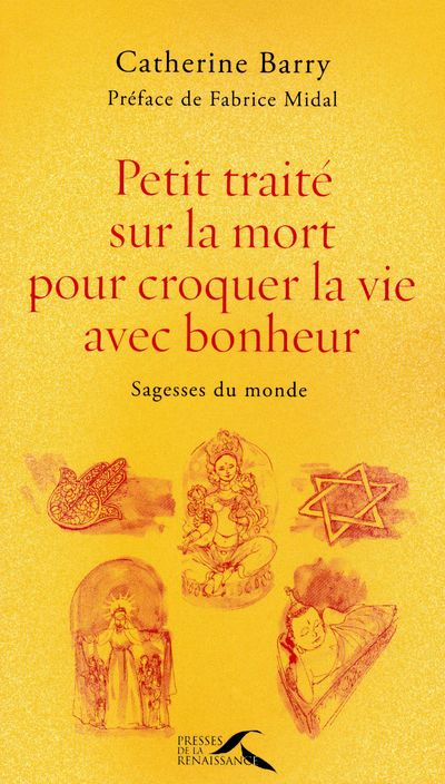 Petit traité sur la mort pour croquer la vie avec bonheur. Sagesses du monde