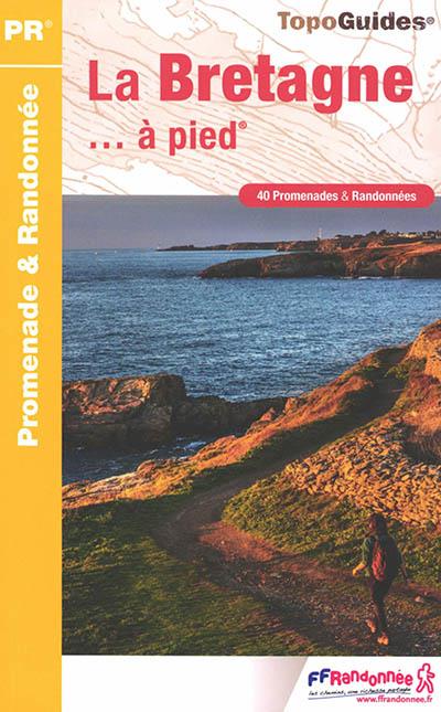 La Bretagne... à pied. 40 promenades & Randonnées, 5e édition