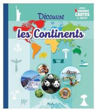 Découvre les continents . Avec 6 grandes cartes à déplier