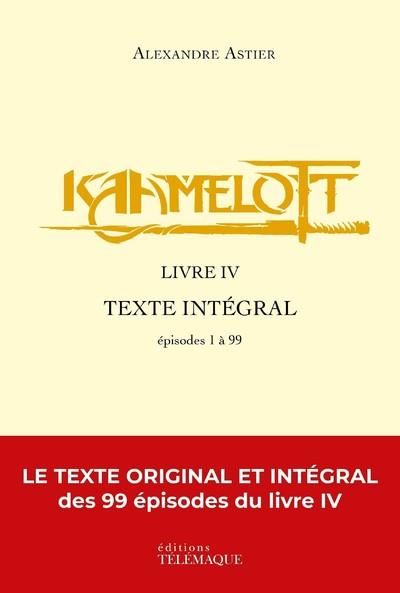 Kaamelott Livre 4 : Texte intégral. Episodes 1 à 99