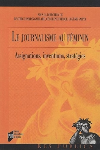 Le journalisme au féminin. Assignations, inventions, stratégies