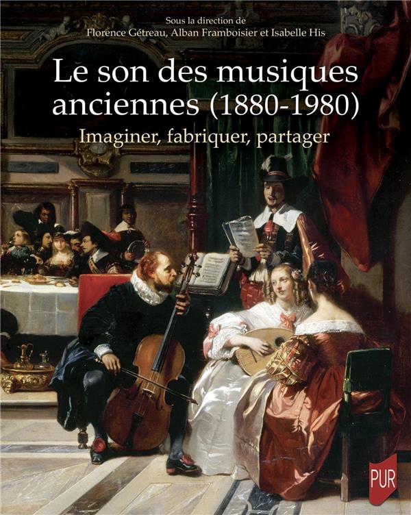 Le son des musiques anciennes (1880-1980). Imaginer, fabriquer, partager