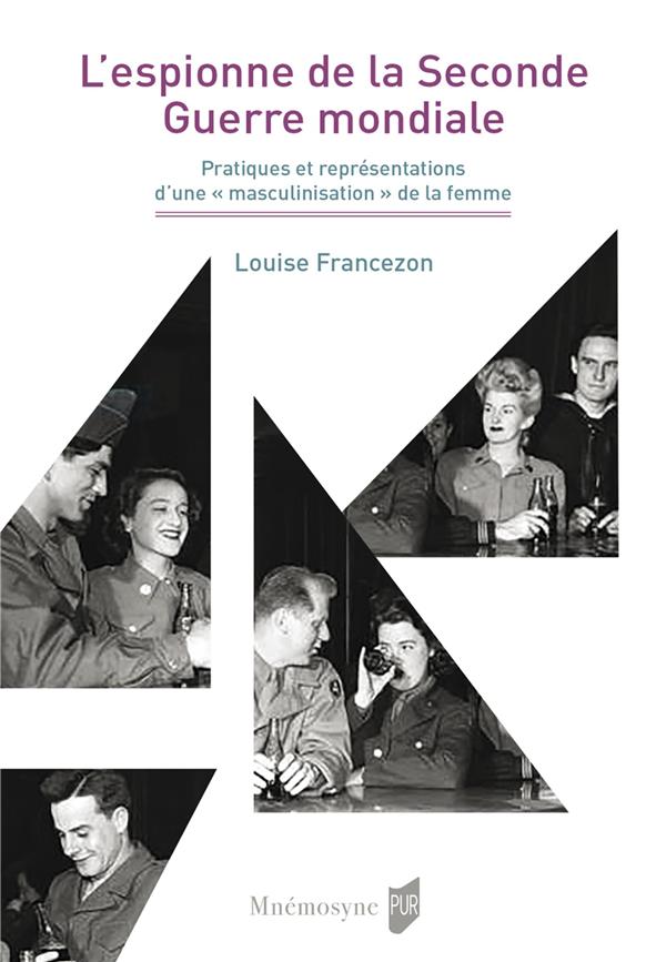 L'espionne de la Seconde Guerre mondiale. Pratiques et représentations d'une "masculinisation" de la