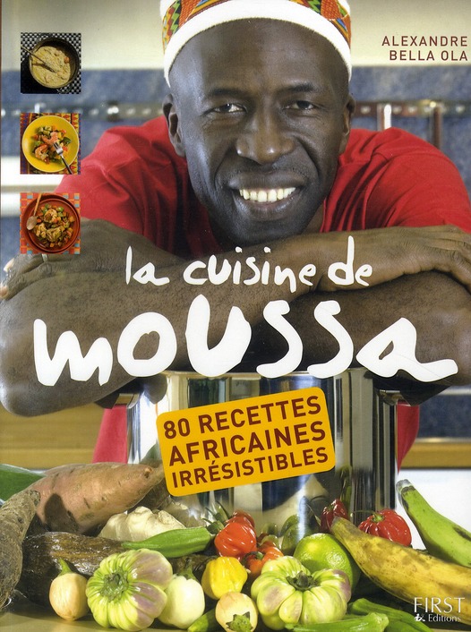 La cuisine de Moussa. 80 recettes africaines irrésistibles