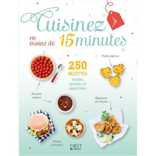 Cuisinez en moins de 15 minutes. 250 recettes testées, goûtées et appréciées