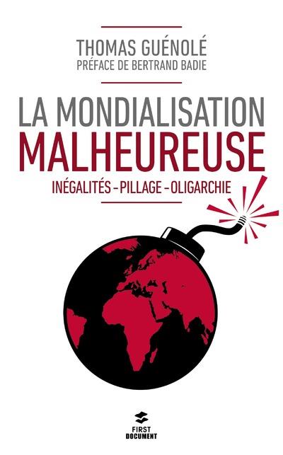 La mondialisation malheureuse. Inégalités, pillage, oligarchie