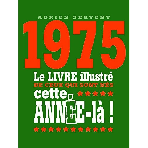 1975. Le livre illustré de ceux qui sont nés cette année-là !