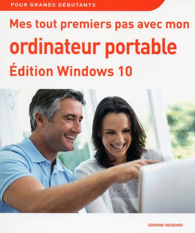 Mes tout premiers pas avec mon ordinateur portable. Edition Windows 10